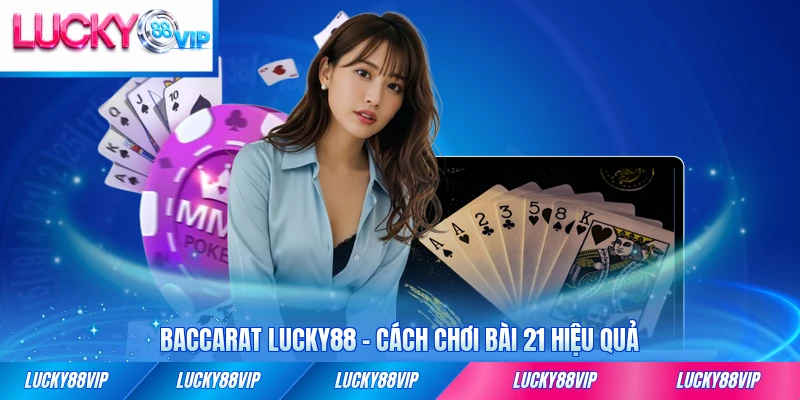 Baccarat lucky88 cách chơi hiệu quả