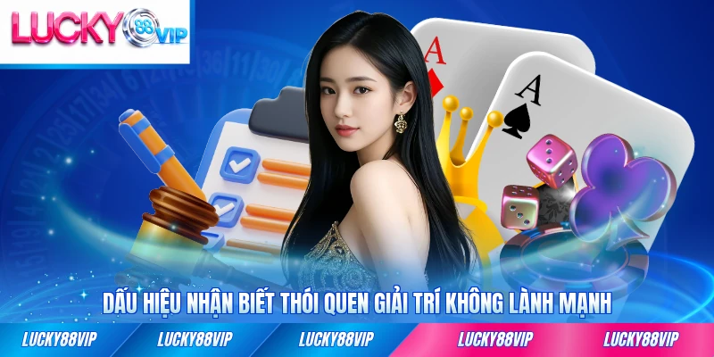 Dấu hiệu nhận biết thói quen giải trí không lành mạnh tại LUCKY88 cần chú ý