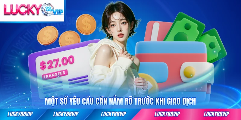 Một số yêu cầu cần nắm rõ trước khi giao dịch tại đây