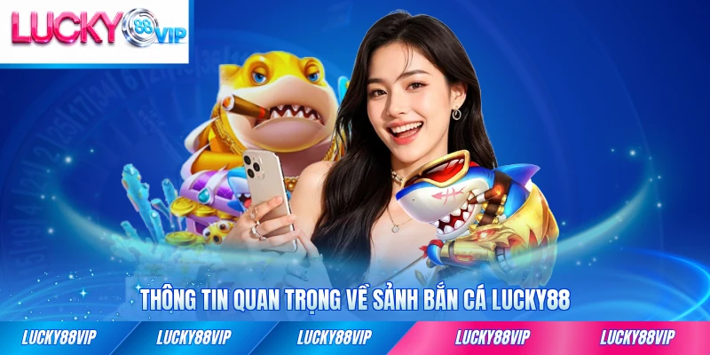 Thông tin quan trọng về sảnh bắn cá LUCKY88 năm 2026 chính thức