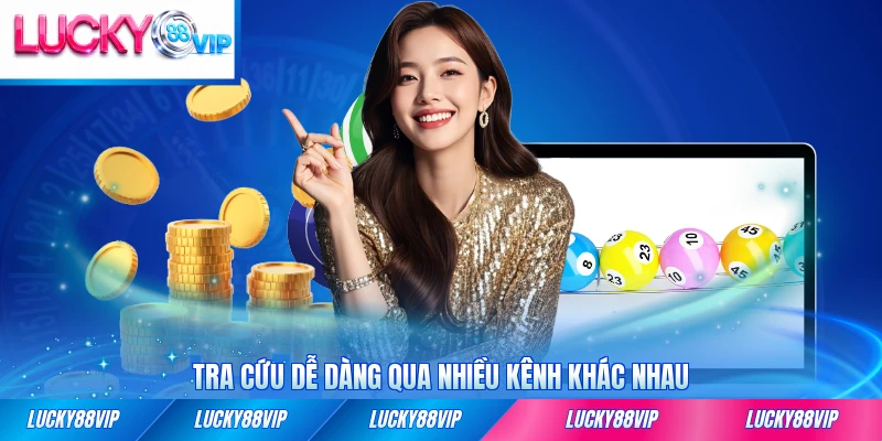 Tra cứu dễ dàng qua nhiều kênh khác nhau tiện lợi
